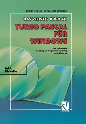 Das Vieweg Buch Zu Turbo Pascal Fur Windows: Eine Umfassende Anleitung Zur Programmentwicklung Unter Windows - Hering, Ekbert