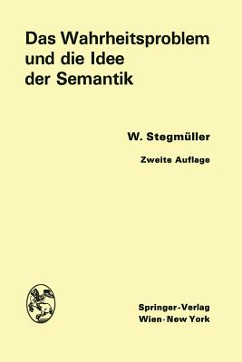 Das Wahrheitsproblem Und Die Idee Der Semantik: Eine Einfuhrung in Die Theorien Von A. Tarski Und R. Carnap - Stegm?ller, Wolfgang