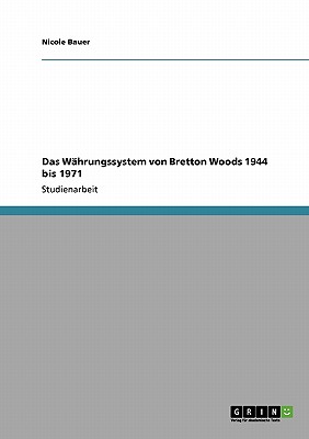 Das Wahrungssystem Von Bretton Woods 1944 Bis 1971 - Bauer, Nicole