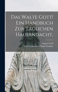 Das walte Gott! Ein Handbuch zur tglichen Hausandacht,