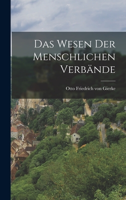 Das Wesen Der Menschlichen Verbande - Gierke, Otto Friedrich Von