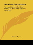 Das Wesen Der Soziologie: Vortrag, Gehalten In Der Gehe Stiftung Zu Dresden Am 12 Januar 1907 (1907)