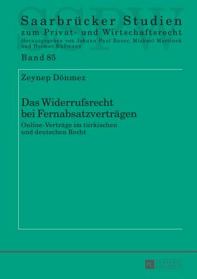 Das Widerrufsrecht bei Fernabsatzvertraegen: Online-Vertraege im tuerkischen und deutschen Recht - Martinek, Michael, and Dnmez, Zeynep