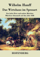 Das Wirtshaus im Spessart: Das kalte Herz und andere M?rchen M?rchen-Almanach auf das Jahr 1828