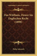 Das Witthum, Dower Im Englischen Recht (1898)