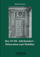 Das XVIII. Jahrhundert - Dekoration Und Mobiliar