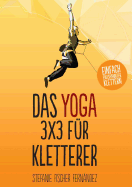 Das Yoga-3x3 f?r Kletterer: Einfach entspannter klettern