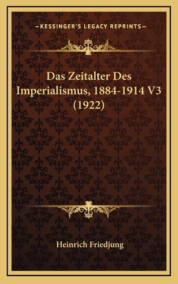 Das Zeitalter Des Imperialismus, 1884-1914 V3 (1922) - Friedjung, Heinrich