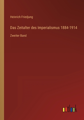 Das Zeitalter des Imperialismus 1884-1914: Zweiter Band - Friedjung, Heinrich