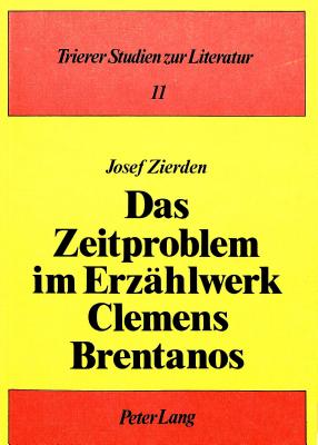 Das Zeitproblem Im Erzaehlwerk Clemens Brentanos - Pikulik, Lothar (Editor), and Zierden, Josef