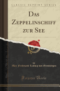 Das Zeppelinschiff Zur See (Classic Reprint)