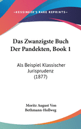 Das Zwanzigste Buch Der Pandekten, Book 1: ALS Beispiel Klassischer Jurisprudenz (1877)