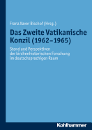 Das Zweite Vatikanische Konzil (1962-1965): Stand Und Perspektiven Der Kirchenhistorischen Forschung Im Deutschsprachigen Raum