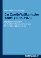 Das Zweite Vatikanische Konzil (1962-1965): Stand Und Perspektiven Der Kirchenhistorischen Forschung Im Deutschsprachigen Raum - Bischof, Franz Xaver (Editor)