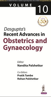 Dasgupta's Recent Advances in Obstetrics & Gynaecology: Volume 10 - Palshetkar, Nandita, and Tambe, Pratik, and Palshetkar, Rohan