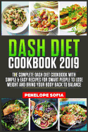 DASH DIET Cookbook 2019: The Complete Dash Diet Cookbook With Simple & Easy Recipes For Smart People To Lose Weight And Bring Your Body Back to Balance