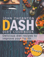 DASH Diet Cookbook: Delicious Diet Recipes to Improve Your Health