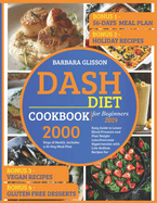 Dash Diet Cookbook for Beginners 2024: Easy Guide to Lower Blood Pressure and Plan Weight Loss.Overcome Hypertension with Low-Sodium Recipes for 2000 Days of Health. Includes a 56-Day Meal Plan