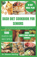 Dash Diet Cookbook for Seniors: A comprehensive nutrition guide with delicious and nutritious recipes for heart health