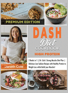 DASH Diet Cookbook High Protein: 2 Books in 1 Dr. Cole's Strong Muscles Diet Plan Delicious Low Sodium Recipes with Healthy Protein to Weight Loss while Build your Muscles! (Premium Edition)