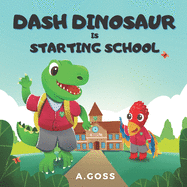 Dash Dinosaur is Starting School: A Children's Book about First Day of School