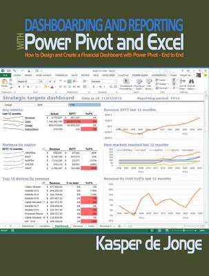 Dashboarding and Reporting with Power Pivot and Excel: How to Design and Create a Financial Dashboard with Powerpivot - End to End - De Jonge, Kasper