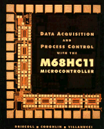 Data Acquisition and Process Control with the M68hc11 Microcontroller - Driscoll, Frederick F, and Driscoll, Amy, and Villanucci, Robert S