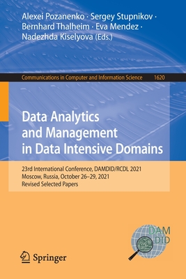 Data Analytics and Management in Data Intensive Domains: 23rd International Conference, DAMDID/RCDL 2021, Moscow, Russia, October 26-29, 2021, Revised Selected Papers - Pozanenko, Alexei (Editor), and Stupnikov, Sergey (Editor), and Thalheim, Bernhard (Editor)