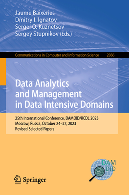 Data Analytics and Management in Data Intensive Domains: 25th International Conference, DAMDID/RCDL 2023, Moscow, Russia, October 24-27, 2023, Revised Selected Papers - Baixeries, Jaume (Editor), and Ignatov, Dmitry I. (Editor), and Kuznetsov, Sergei O. (Editor)