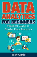 Data Analytics for Beginners: Practical Guide to Master Data Analytics