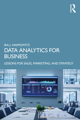 Data Analytics for Business: Lessons for Sales, Marketing, and Strategy - Haimowitz, Ira J