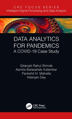 Data Analytics for Pandemics: A COVID-19 Case Study - Shinde, Gitanjali Rahul, and Kalamkar, Asmita Balasaheb, and Mahalle, Parikshit N.