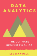 Data Analytics: The Ultimate Beginner's Guide