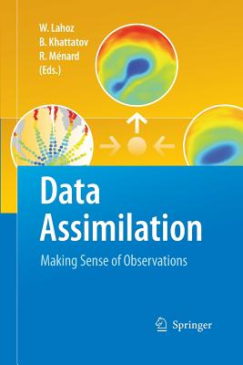 Data Assimilation: Making Sense of Observations - Lahoz, William (Editor), and Khattatov, Boris (Editor), and Menard, Richard (Editor)