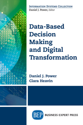 Data-Based Decision Making and Digital Transformation: Nine Laws for Success - Power, Daniel J, and Heavin, Ciara