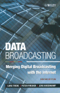 Data Broadcasting: Merging Digital Broadcasting with the Internet Revised - Tvede, Lars, and Pircher, Peter, and Bodenkamp, Jens
