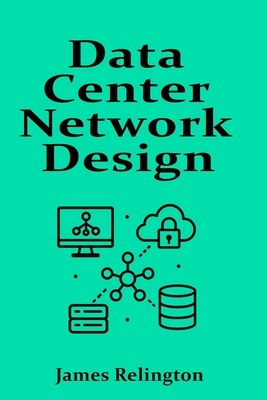 Data Center Network Design and Security: Spine-Leaf, Redundancy and Perimeter Defense - Relington, James
