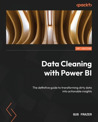 Data Cleaning with Power BI: The definitive guide to transforming dirty data into actionable insights - Frazer, Gus