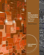Data Communication and Networking: A Practical Approach, International Edition