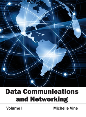 Data Communications and Networking: Volume I - Vine, Michelle (Editor)