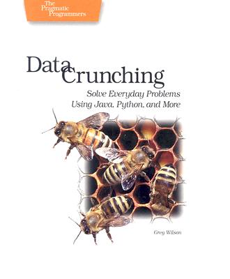 Data Crunching: Solve Everyday Problems Using Java, Python, and More - Wilson, Greg
