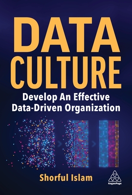 Data Culture: Develop An Effective Data-Driven Organization - Islam, Shorful, Dr.