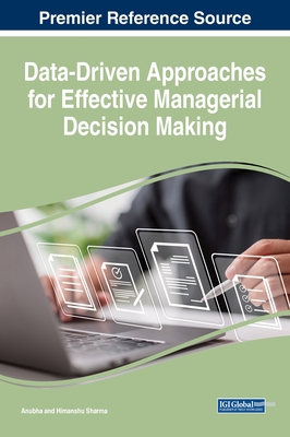 Data-Driven Approaches for Effective Managerial Decision Making - Anubha (Editor), and Sharma, Himanshu (Editor)