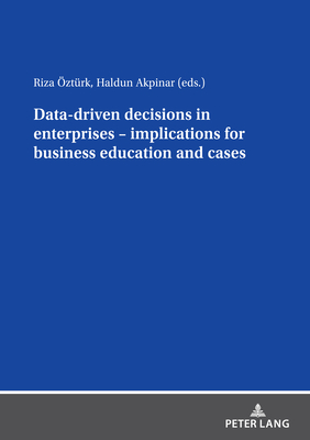 Data driven decisions in enterprises - implications for business education and cases - ztrk, Riza (Editor), and AKPINAR, Haldun (Editor)