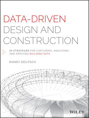 Data-Driven Design and Construction: 25 Strategies for Capturing, Analyzing and Applying Building Data - Deutsch, Randy