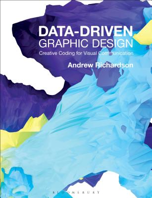 Data-driven Graphic Design: Creative Coding for Visual Communication - Richardson, Andrew