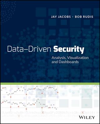 Data-Driven Security: Analysis, Visualization and Dashboards - Jacobs, Jay, and Rudis, Bob