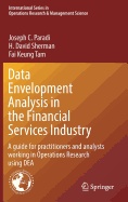 Data Envelopment Analysis in the Financial Services Industry: A Guide for Practitioners and Analysts Working in Operations Research Using Dea