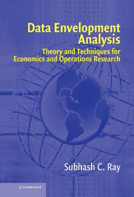 Data Envelopment Analysis: Theory and Techniques for Economics and Operations Research - Ray, Subhash C