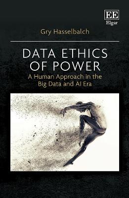 Data Ethics of Power: A Human Approach in the Big Data and AI Era - Hasselbalch, Gry